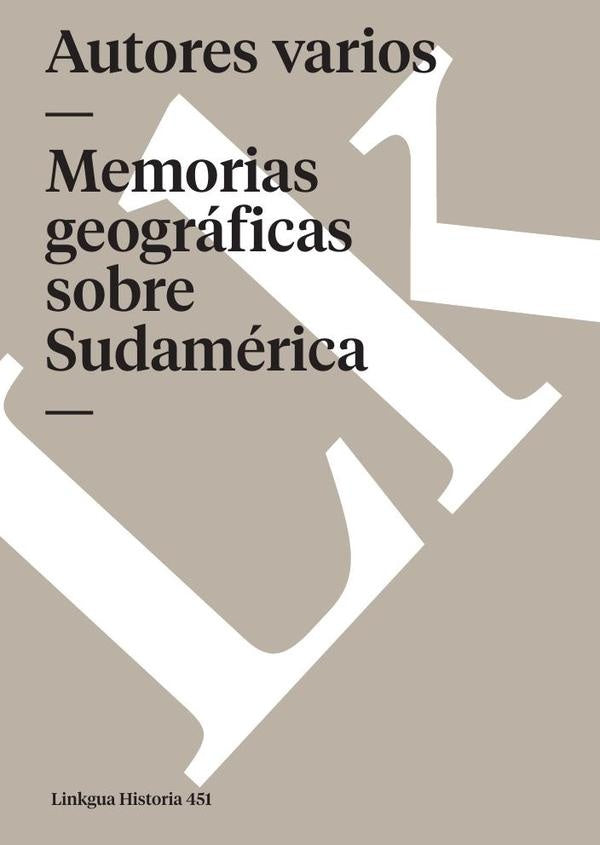 Memorias geograficas sobre Sudamerica | Varios autores