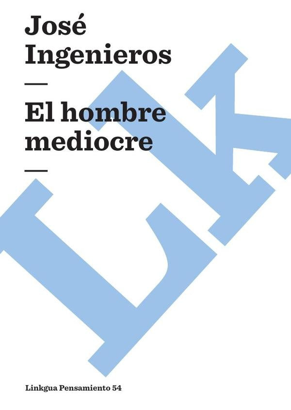 El hombre mediocre | JOSE INGENIEROS