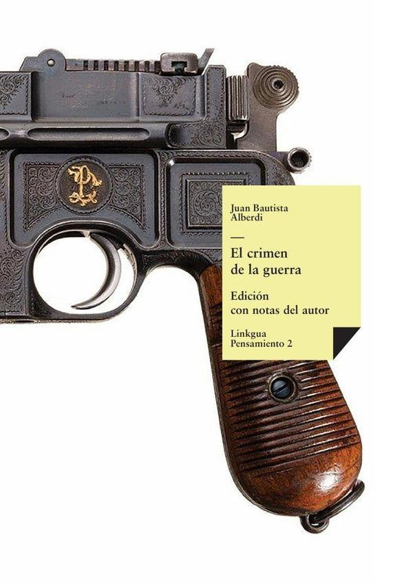 El crimen de la guerra | JUAN BAUTISTA ALBERDI