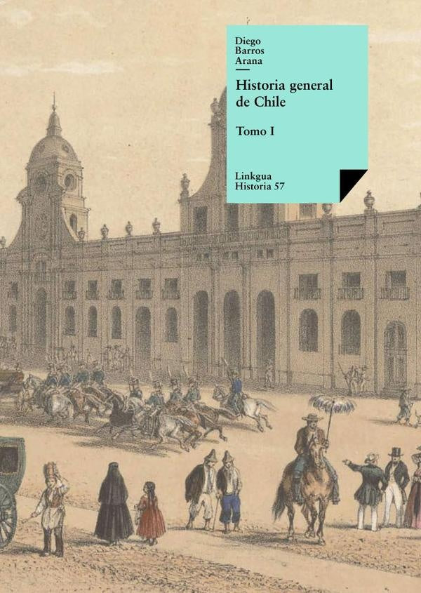 Historia general de Chile I | Diego Barros Arana
