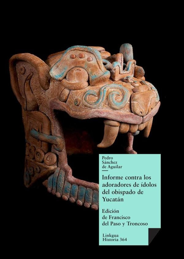 Informe contra los adoradores de idolos del obispado de Yucatan | Pedro Sanchez de Aguilar