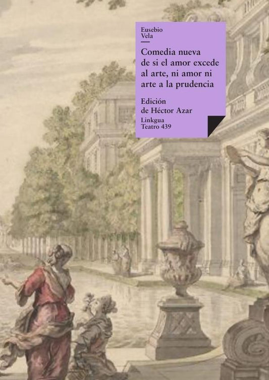 Comedia nueva de si el amor excede al arte, ni amor ni arte a la prudencia | Eusebio Vela