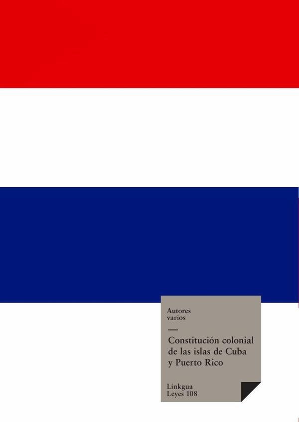 Constitucion colonial de las islas de Cuba y Puerto Rico | Varios autores