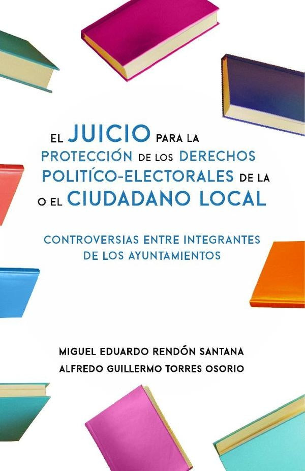 El Juicio para la Proteccion de los Derechos Politico-Electorales de la o el Ciudadano Local | Miguel Eduardo Rendon Santana