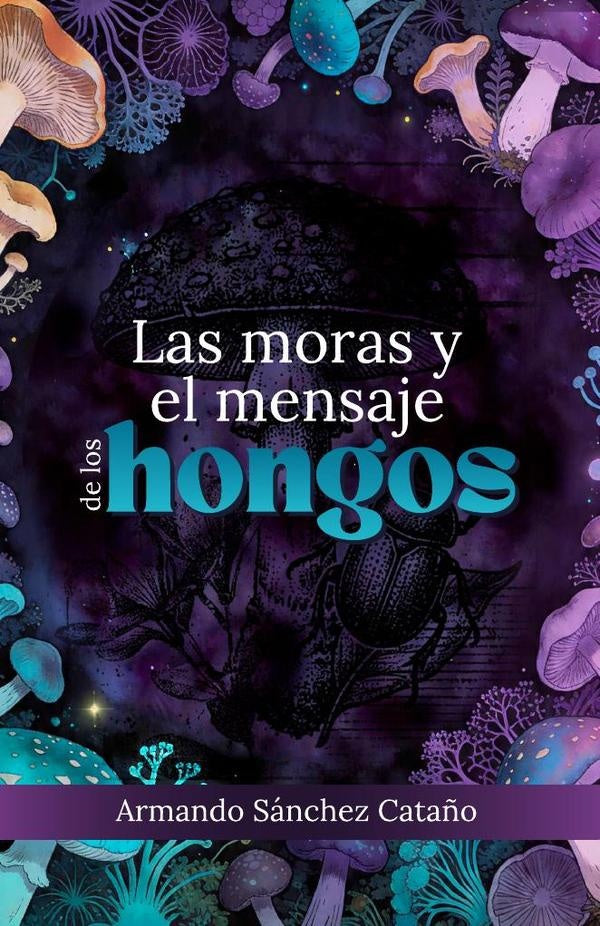 Las moras y el mensaje  de los hongos | Armando Sanchez Cata?o