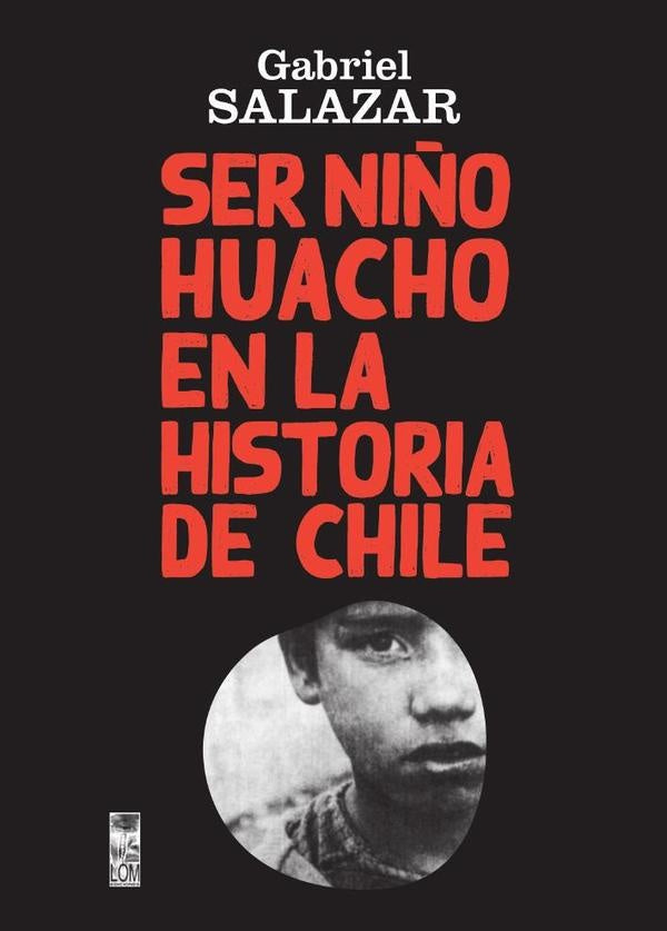 Ser Ni?o Huacho en la historia de Chile | Gabriel Salazar