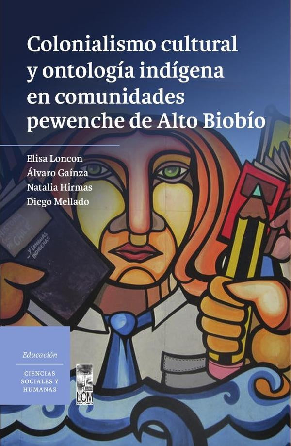 Colonialismo cultural y ontologia indigena en comunidades pewenche de Alto Biobio | Diego Mellado