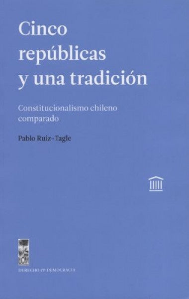 Cinco republicas y una tradicion | Pablo Ruiz-Tagle
