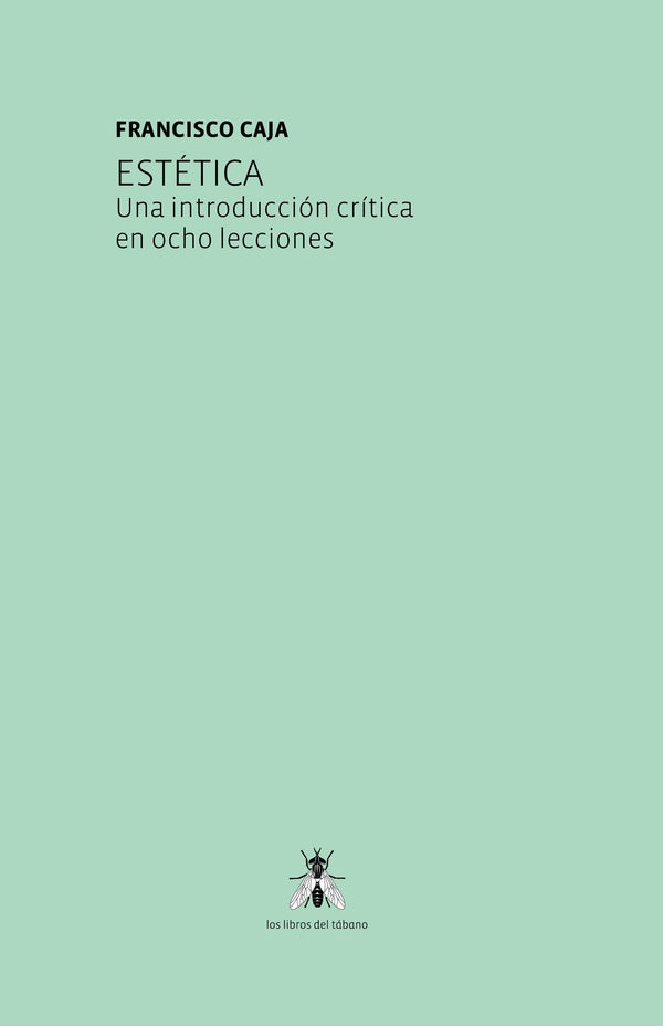 Estetica. Una introduccion critica en ocho lecciones | Francisco Caja