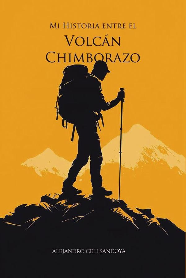 Mi historia entre el volcan Chimborazo | Alejandro Javier Celi Sandoya
