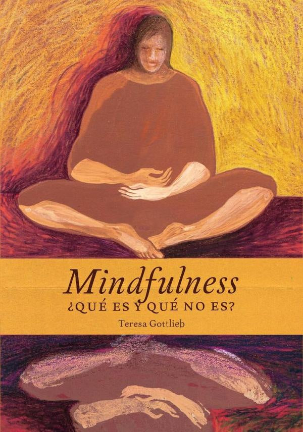Mindfulness, ?que es y que no es? | Teresa Gottlieb