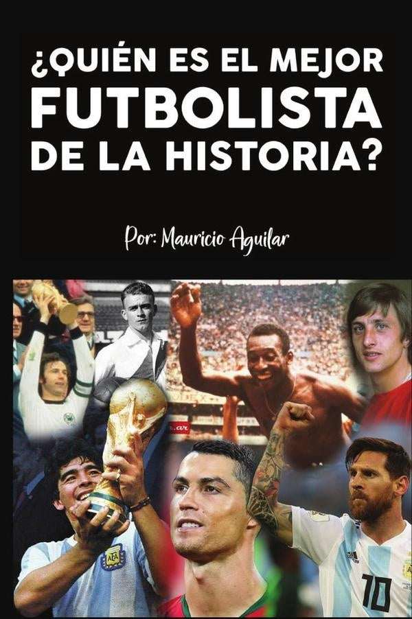 ?Quien es el mejor futbolista de la historia? | Mauricio Enrique Aguilar Chang