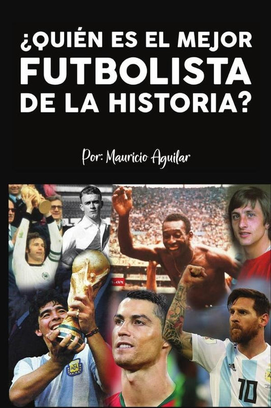 ?Quien es el mejor futbolista de la historia? | Mauricio Enrique Aguilar Chang