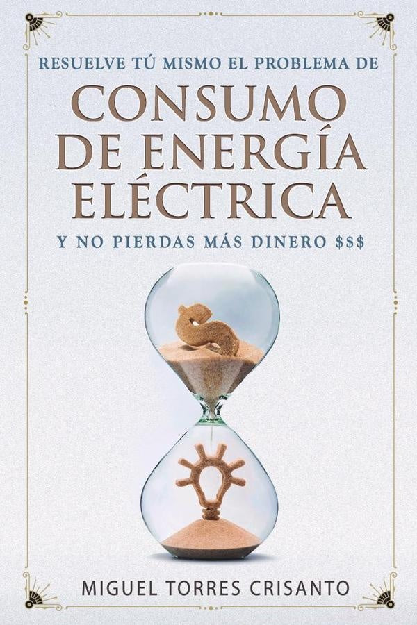 Resuelve tu mismo el problema de consumo de energia electrica y no pierdas mas dinero | Miguel Torres Crisanto