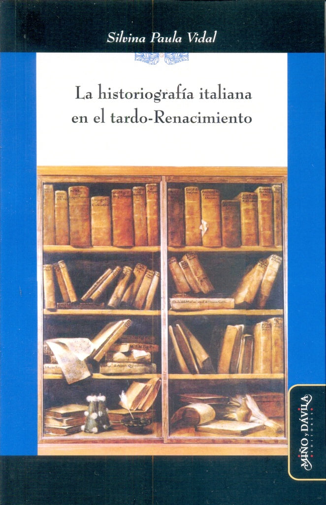 La historiografia italiana en el tardo-Renacimiento | Silvina Paula Vidal