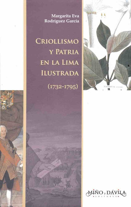 Criollismo y Patria en la Lima ilustrada (1732-1795) | Margarita Eva Rodriguez Garcia