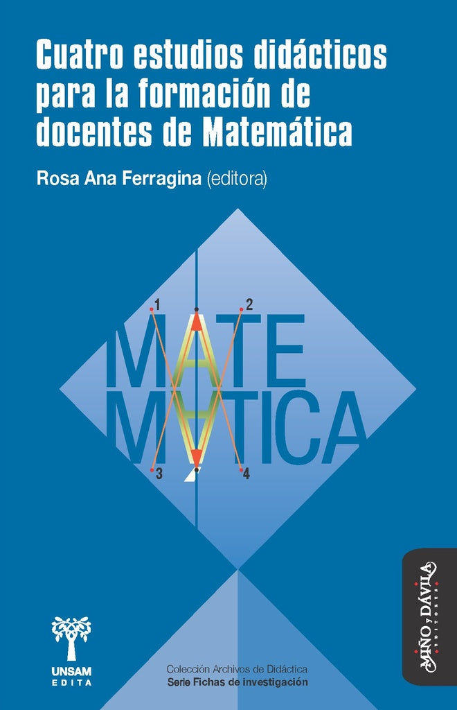 Cuatro estudios didacticos para la formacion de docentes de Matematica | Rosa Ferragina