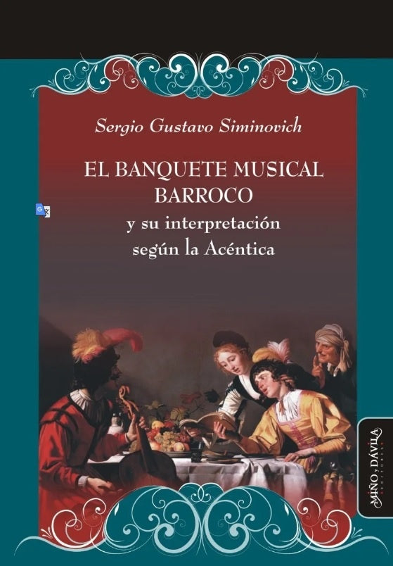 El banquete musical barroco y su interpretacion segun la Acentica | Sergio Gustavo Siminovich