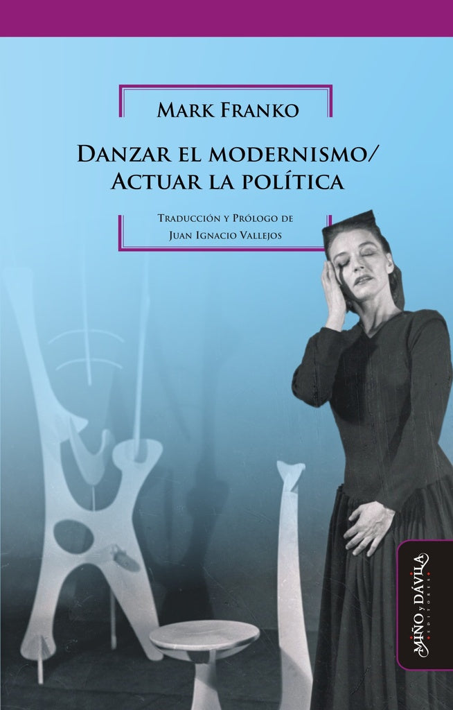 Danzar el modernismo / Actuar la politica | Juan Ignacio Vallejos