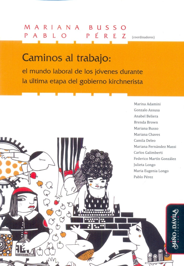 Caminos al trabajo: el mundo laboral de los jovenes durante la ultima etapa del gobierno kirchnerist | Mariana Busso