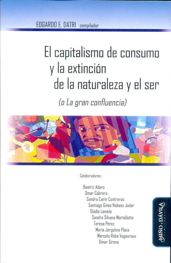 El capitalismo de consumo y la extincion de la naturaleza y el ser (o La gran confluencia) | Edgardo Datri