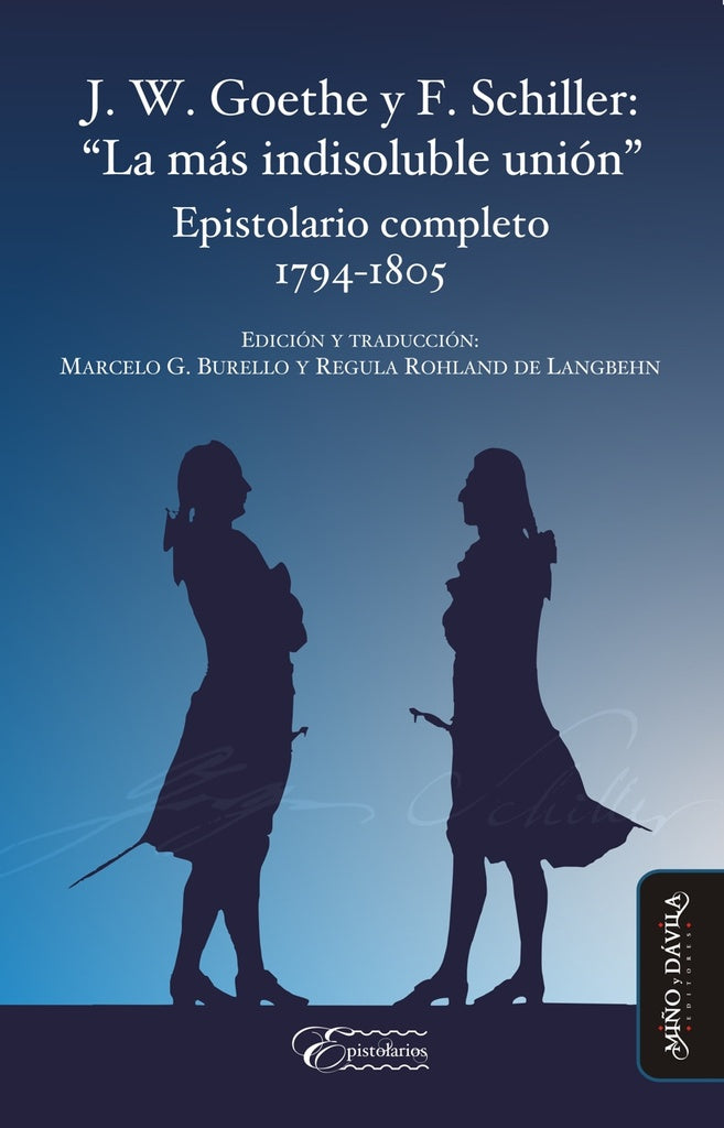 J. W. Goethe y F. Schiller: "La mas indisoluble union". | Regula Rohland de Langbehn
