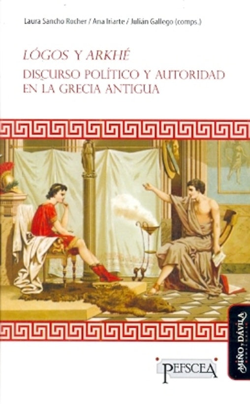 Logos y Arkhe. Discurso politico y autoridad en la Grecia antigua | ANA IRIARTE