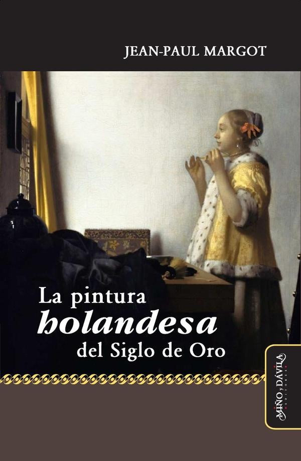 La pintura holandesa del Siglo de Oro | Jean-Paul Margot