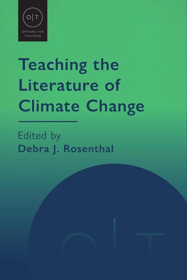 Teaching the Literature of Climate Change | Debra J. Rosenthal (editor)