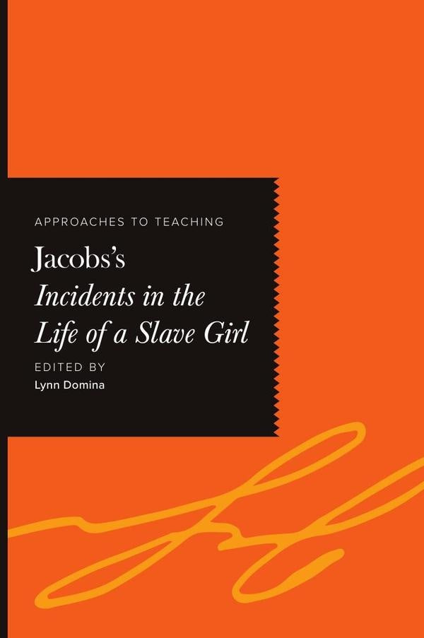 Approaches to Teaching Jacobss Incidents in the Life of a Slave Girl | Lynn Domina