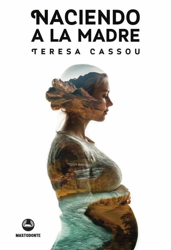 Naciendo a la madre | Teresa Cassou