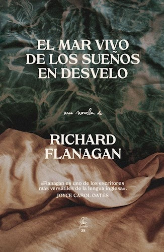 El mar vivo de los sueños en desvelo | Richard Flanagan