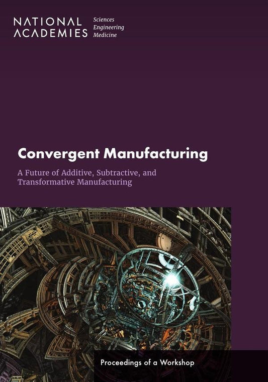 Convergent Manufacturing: A Future of Additive, Subtractive, and Transformative Manufacturing | HEINRICH / AA.VV. HOFFMANN