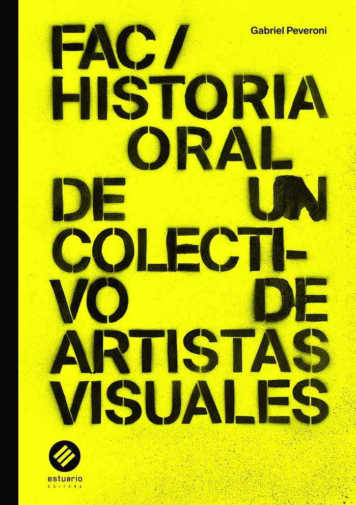 FAC / Historia de un colectivo de artistas visuales | GABRIEL PEVERONI