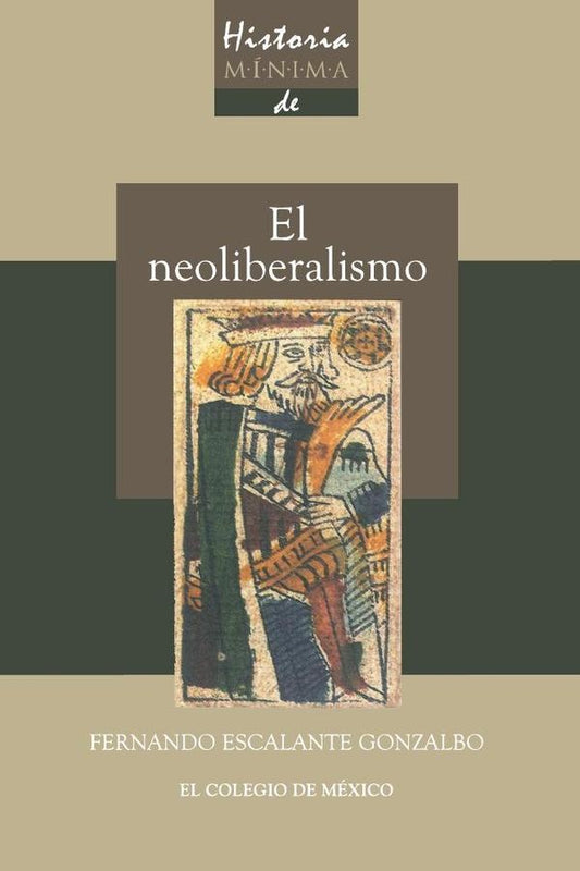 Historia mínima del Neoliberalismo | FERNANDO ESCALANTE GONZALBO