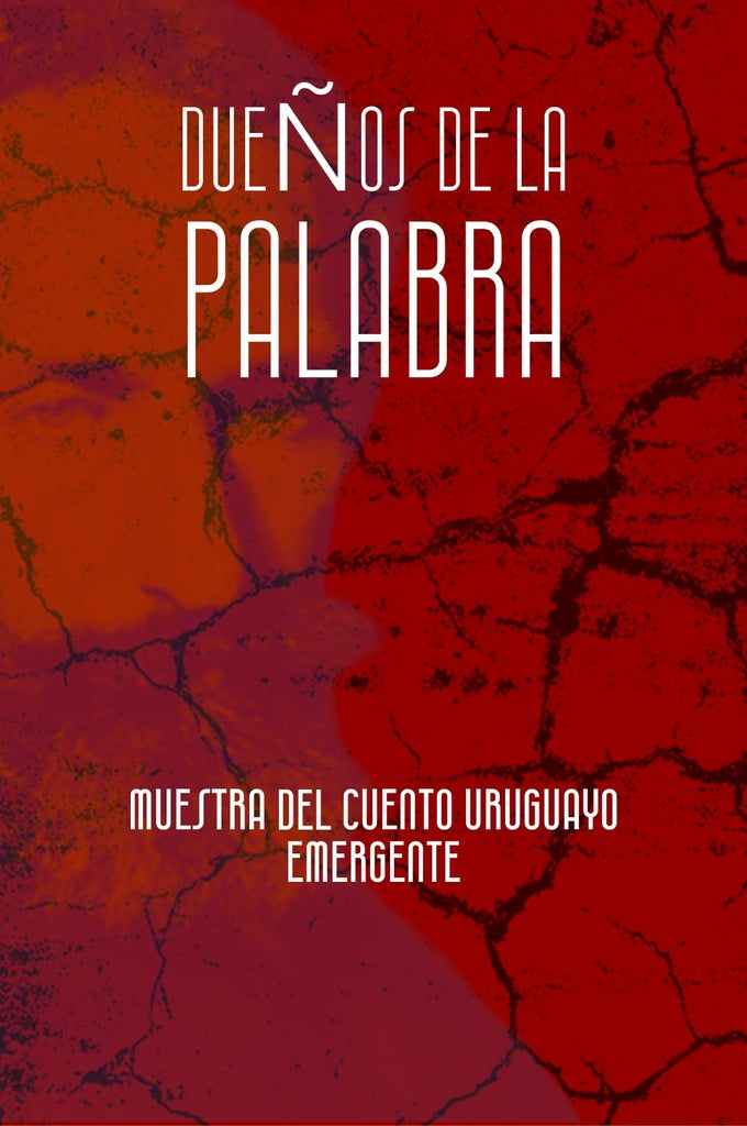Dueños de la palabra. Muestra de cuento uruguayo emergente | Varios autores