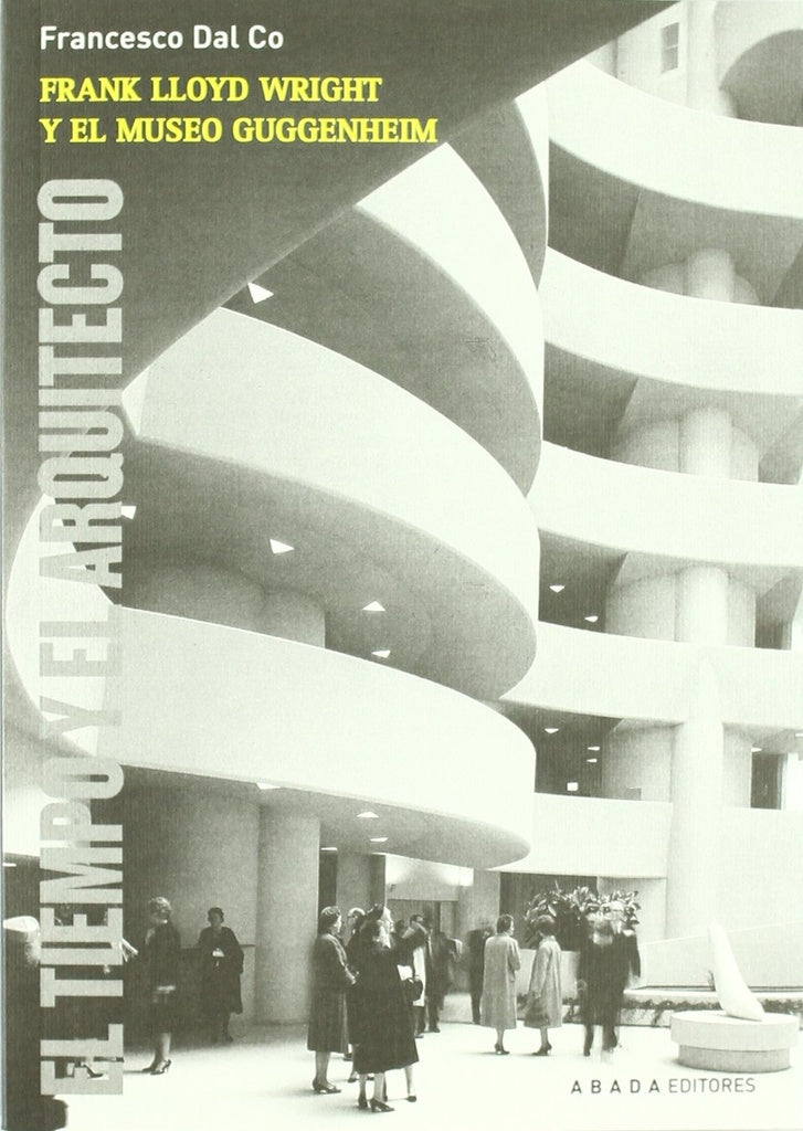 FRANK LLOYD WRIGHT Y EL MUSEO GUGGENHEIM | FRANCESCO DAL CO