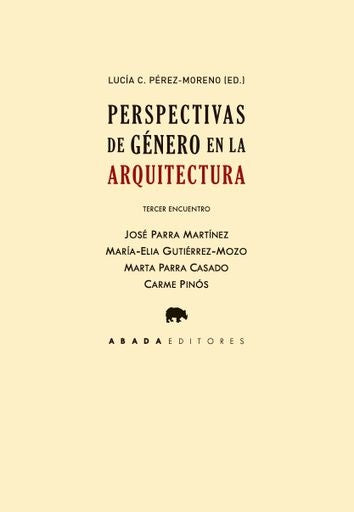 PERSPECTIVAS DE GÉNERO EN LA ARQUITECTURA. TERCER ENCUENTRO | )  LUCÍA C. PÉREZ MORENO (ED