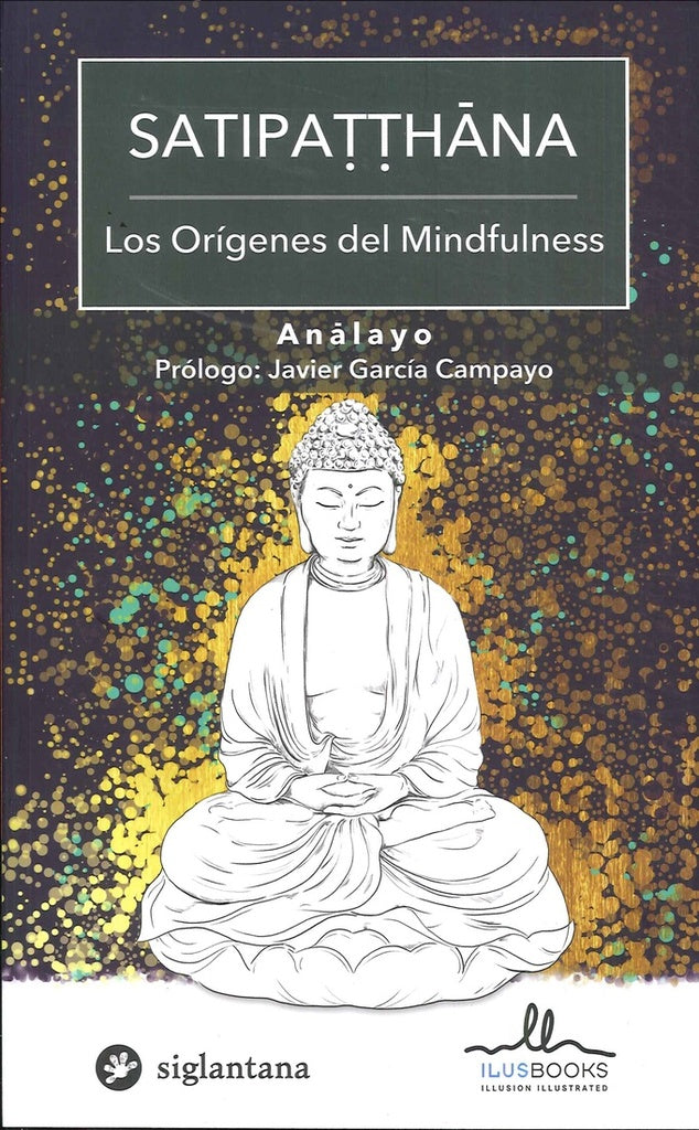 SATIPATTHANA. LOS ORIGENES DEL MINDFULNESS | ANALAYO