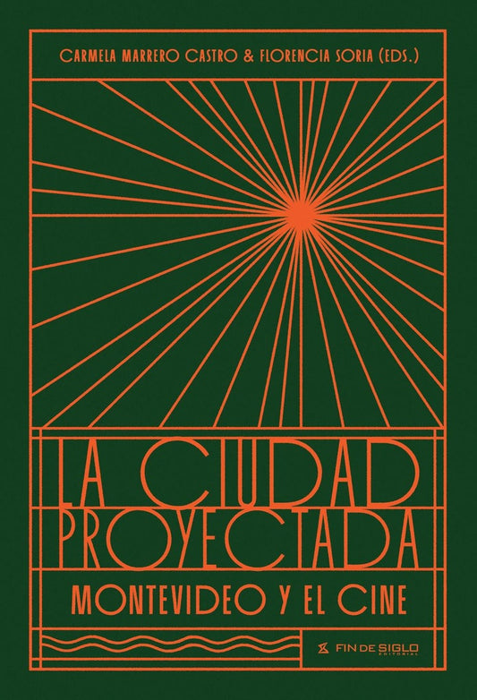 La ciudad proyectada. Montevideo y el cine | CARMELA MARRERO CASTRO | FLORENCIA SORIA
