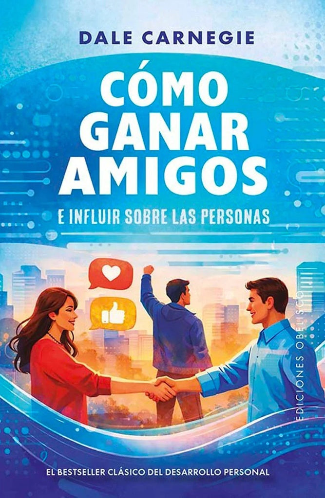 COMO GANAR AMIGOS E INFLUIR SOBRE LAS PERSONAS (B)
