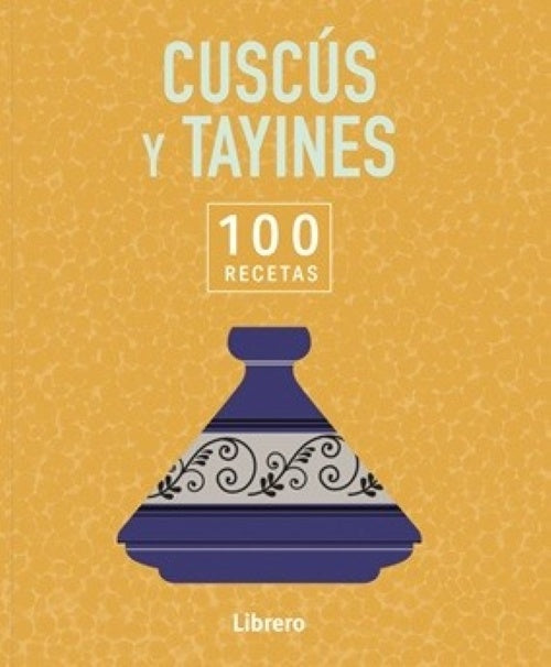 100 RECETAS CUSCUS Y TAYINES | AA.VV. .