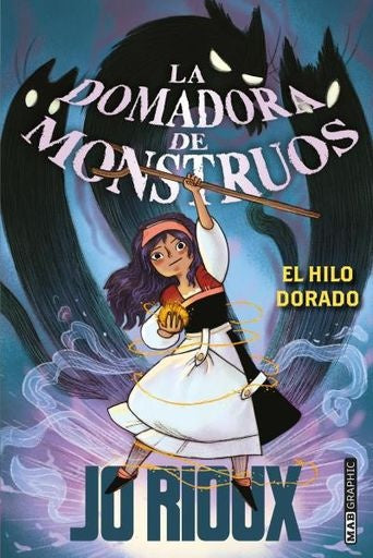 La domadora de monstruos. El hilo dorado | Jo Rioux