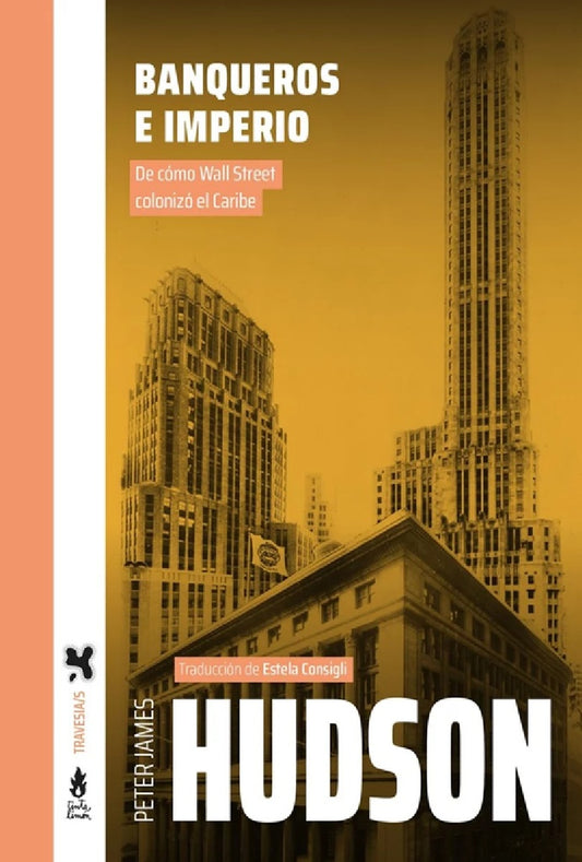 BANQUEROS E IMPERIO. DE COMO WALL STREET COLONIZÓ EL CARIBE | PETER JAMES HUDSON