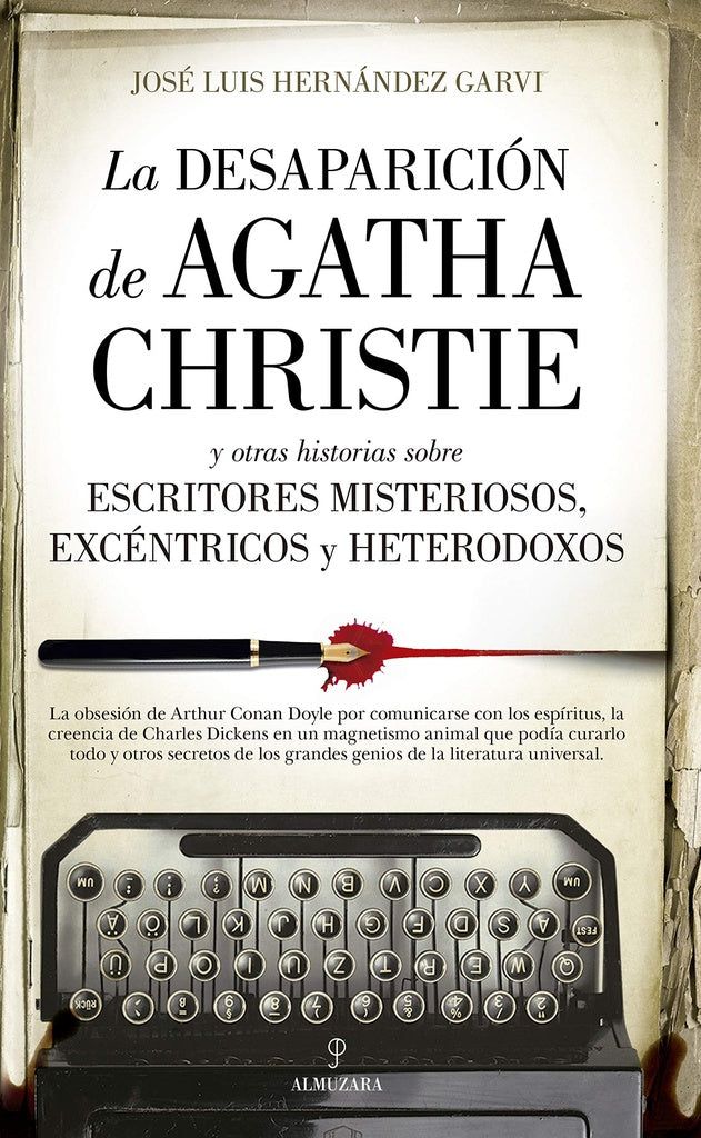 DESAPARICION DE AGATHA CHRISTIE Y OTRAS HISTORIAS DE ESCRITORES MISTERIOSOS, EXCENTRICOS Y | JOSE LUIS HERNANDEZ GARVI