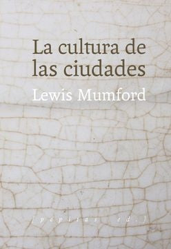 La cultura de las ciudades | LEWIS MUMFORD