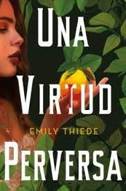 UNA VIRTUD PERVERSA | EMILY THIEDE