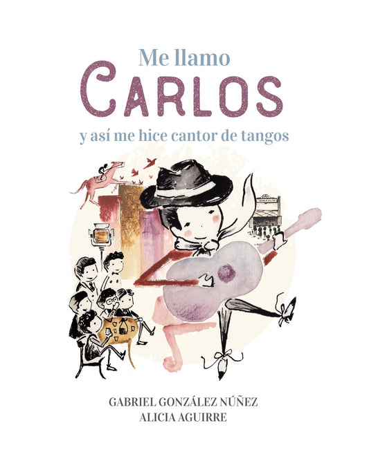 Me llamo Carlos y así me hice cantor de tangos | GABRIEL GONZALEZ NUÑEZ - ALICIA AGUIRRE