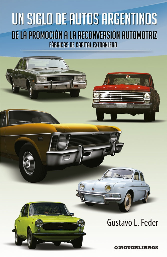 Un siglo de autos argentinos. Fábricas de capital extranjero | Gustavo L. Feder