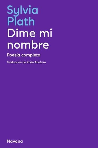 Dime mi nombre: Poesía completa | SYLVIA PLATH